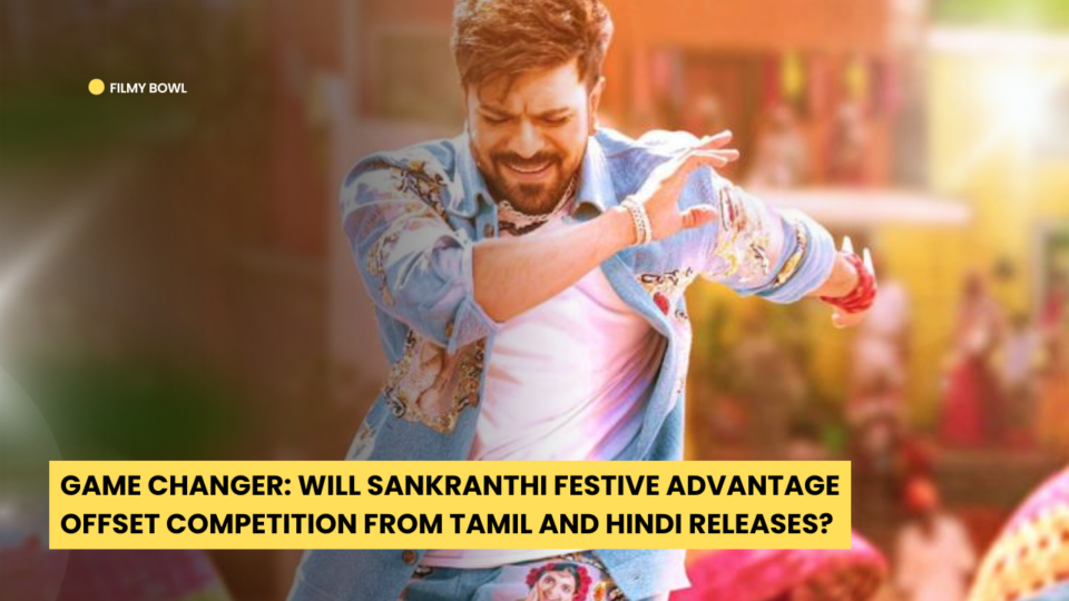 Game Changer: Will Sankranthi Advantage Beat Tamil & Hindi Competition?