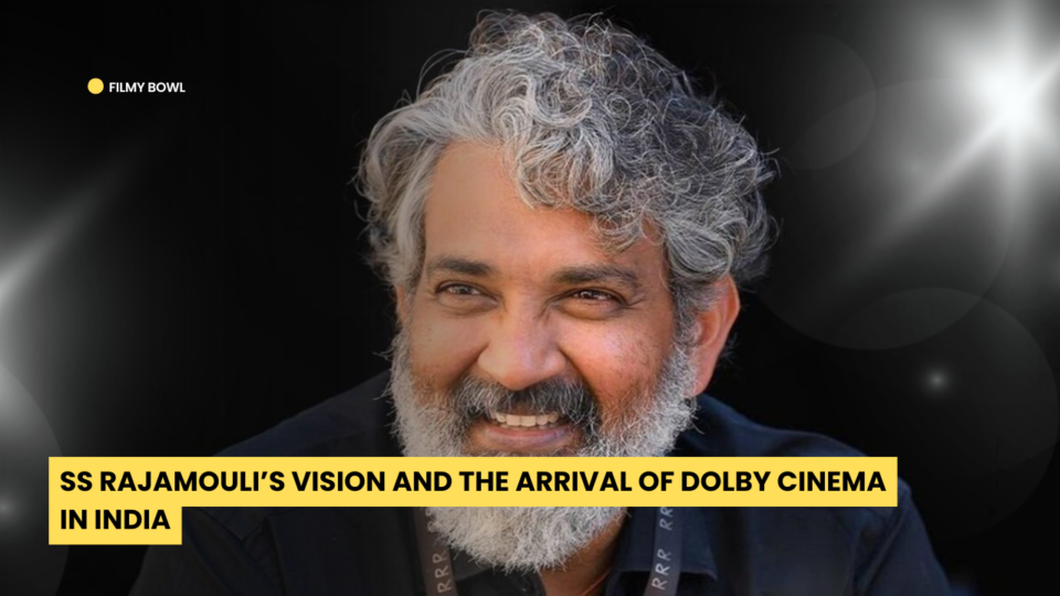 SS Rajamouli Vision and the Arrival of Dolby Cinema in India