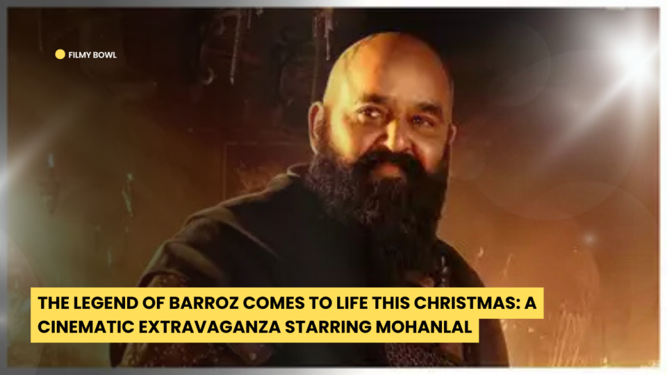 The Legend of Barroz: A Cinematic Extravaganza Starring Mohanlal This Christmas