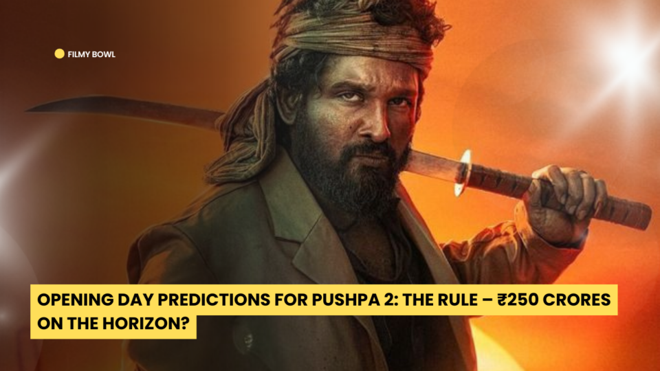 Opening Day Predictions for Pushpa 2: The Rule – ₹250 Crores on the Horizon?