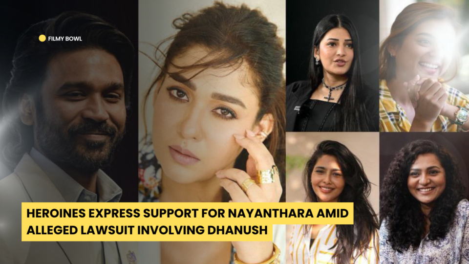 Heroines Express Support for Nayanthara Amid Alleged Lawsuit Involving Dhanush