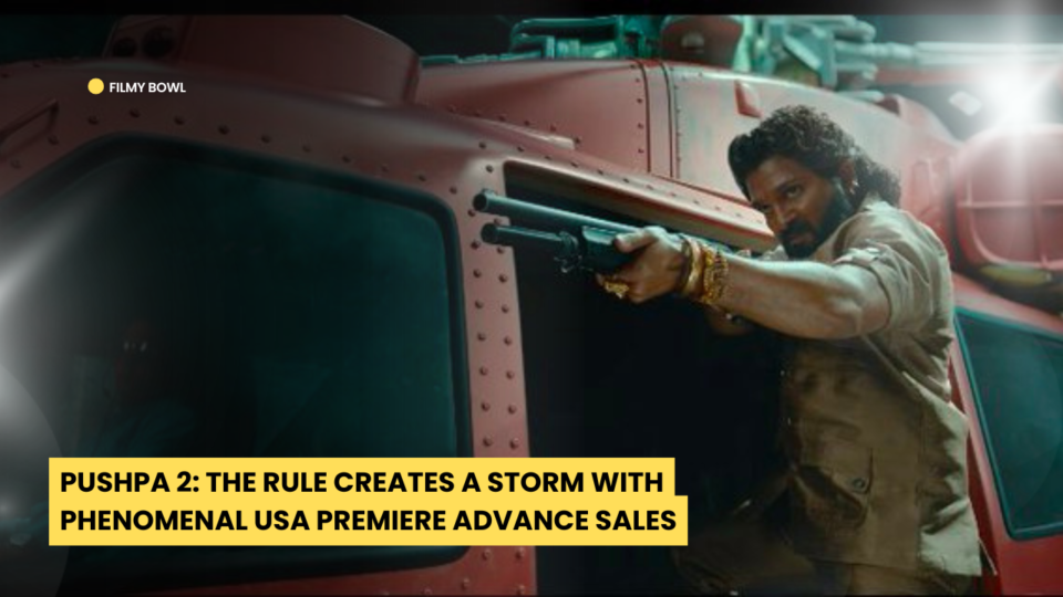 Pushpa 2: The Rule Creates a Storm with Phenomenal USA Premiere Advance Sales