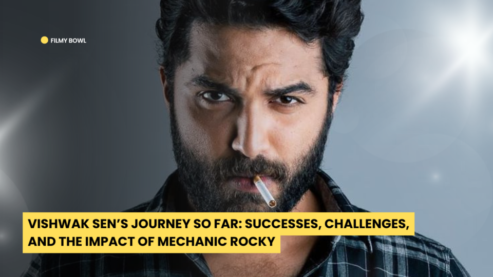 Vishwak Sen Journey So Far: Successes, Challenges, and the Impact of Mechanic Rocky