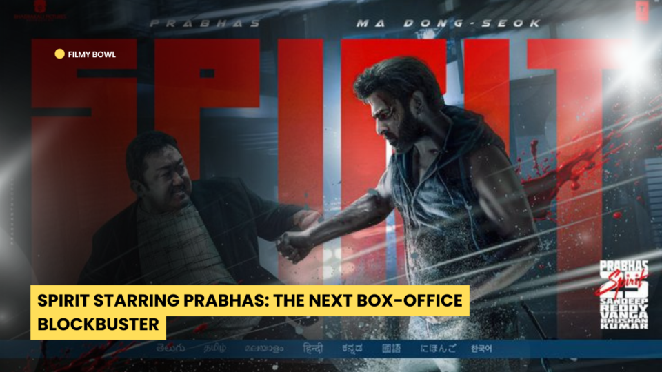 Spirit Starring Prabhas: The Next Box-Office Blockbuster