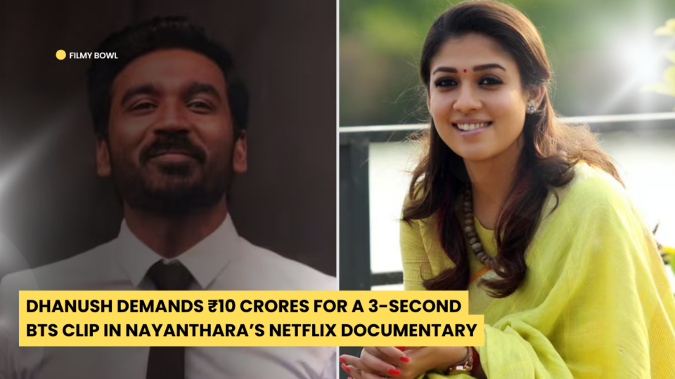 Dhanush Demands ₹10 Crores for a 3-Second BTS Clip in Nayanthara’s Netflix Documentary