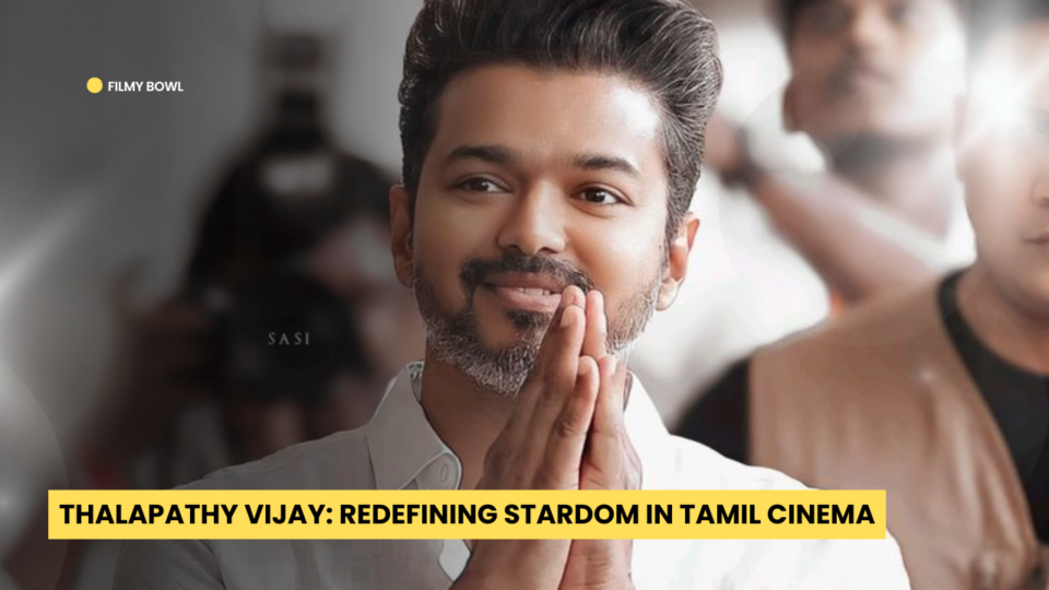 Thalapathy Vijay: Redefining Stardom in Tamil Cinema