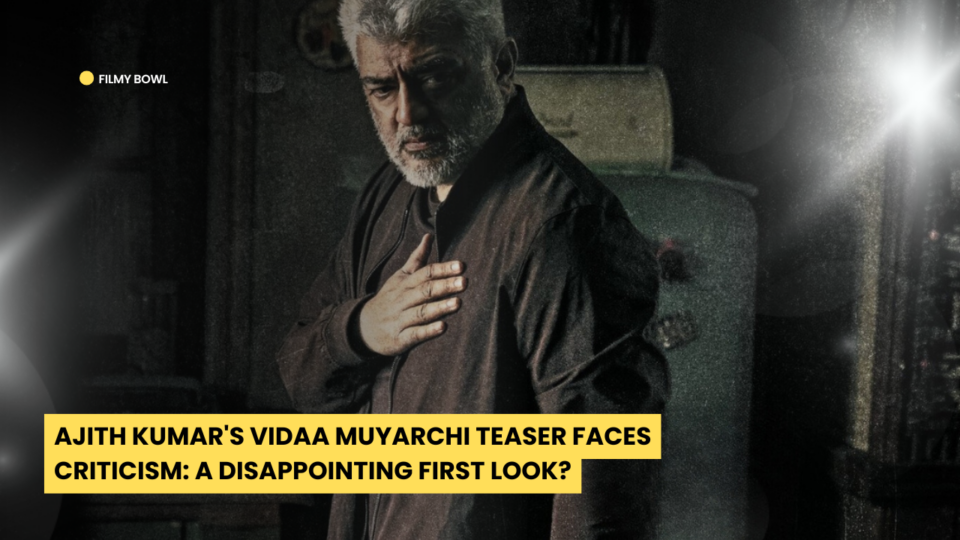 Ajith Kumar's Vidaa Muyarchi Teaser Faces Criticism: A Disappointing First Look?