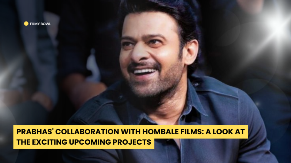 Prabhas Collaboration with Hombale Films: A Look at the Exciting Upcoming Projects