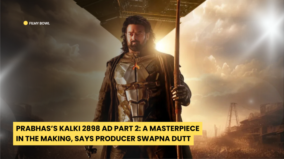 Prabhas’s Kalki 2898 AD Part 2: A Masterpiece in the Making, Says Producer Swapna Dutt