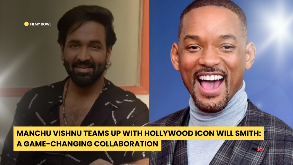 Manchu Vishnu Teams Up with Hollywood Icon Will Smith: A Game-Changing Collaboration