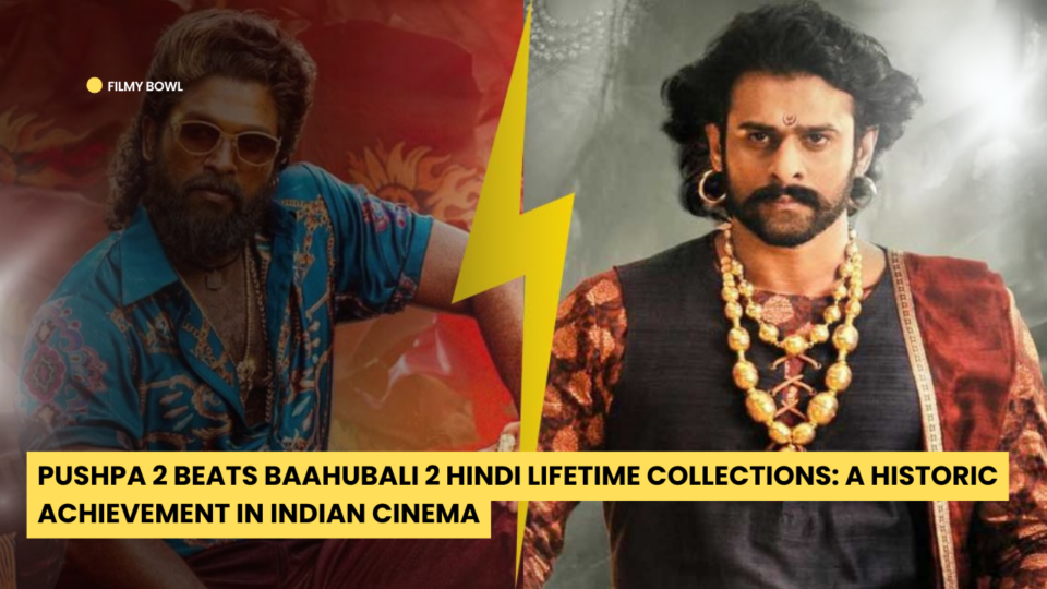 Pushpa 2 Beats Baahubali 2 Hindi Lifetime Collections: A Historic Achievement in Indian Cinema