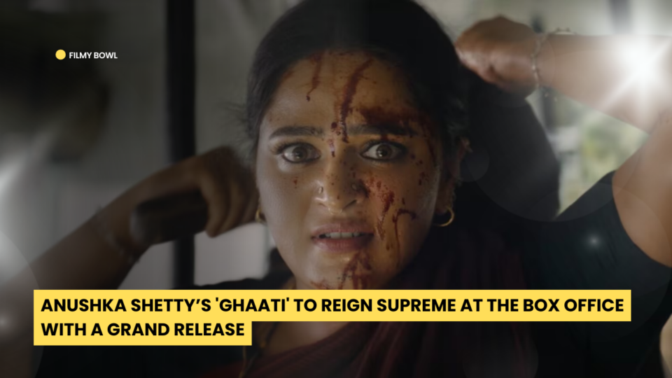 Anushka Shetty’s 'Ghaati' to Reign Supreme at the Box Office with a Grand Release