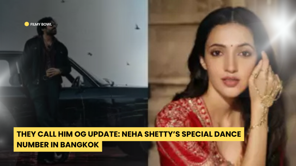 ‘They Call Him OG’ Update: Neha Shetty’s Special Dance Number in Bangkok