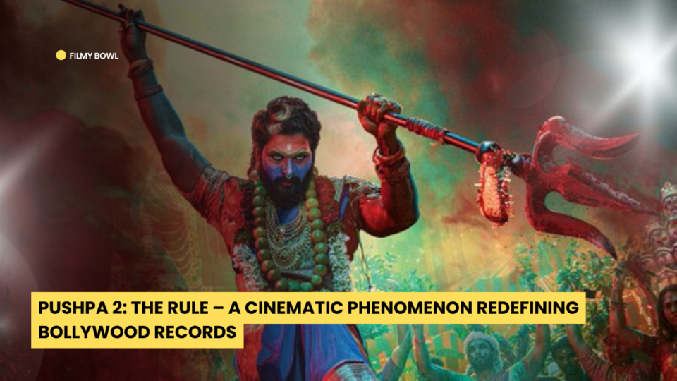 Pushpa 2: The Rule – A Cinematic Phenomenon Redefining Bollywood Records