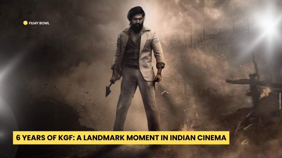 6 Years of KGF: A Landmark Moment in Indian Cinema