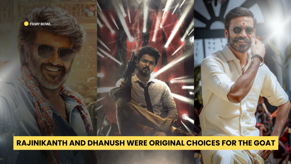 Rajinikanth and Dhanush Were Original Choices for The GOAT