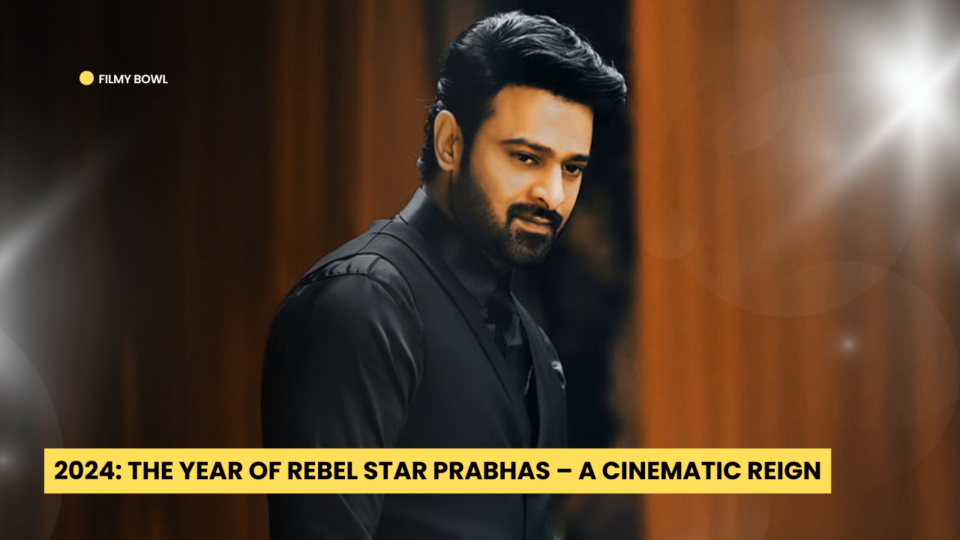 2024: The Year of Rebel Star Prabhas – A Cinematic Reign