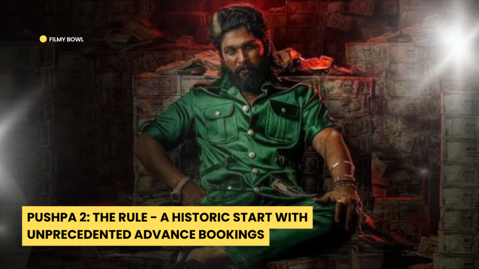 Pushpa 2: The Rule - A Historic Start with Unprecedented Advance Bookings