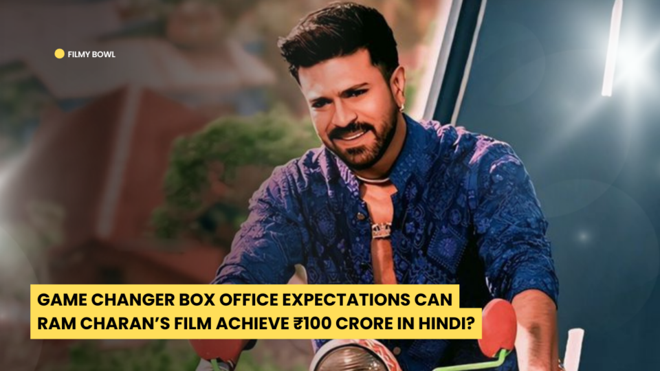 Game Changer Box Office Expectations Can Ram Charan’s Film Achieve ₹100 Crore in Hindi?