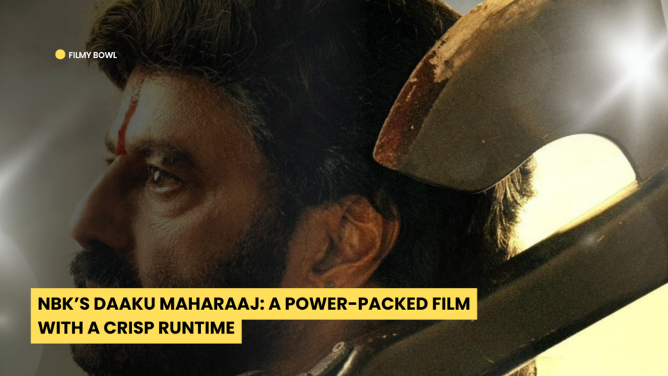 NBK’s Daaku Maharaaj: A Power-Packed Film with a Crisp Runtime