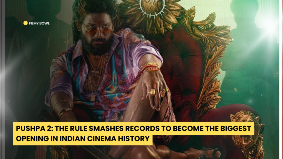 Pushpa 2: The Rule Smashes Records to Become the Biggest Opening in Indian Cinema History