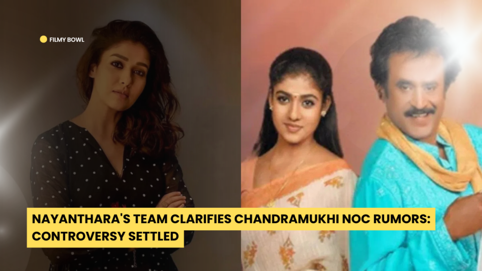 Nayanthara's Team Clarifies Chandramukhi NOC Rumors: Controversy Settled