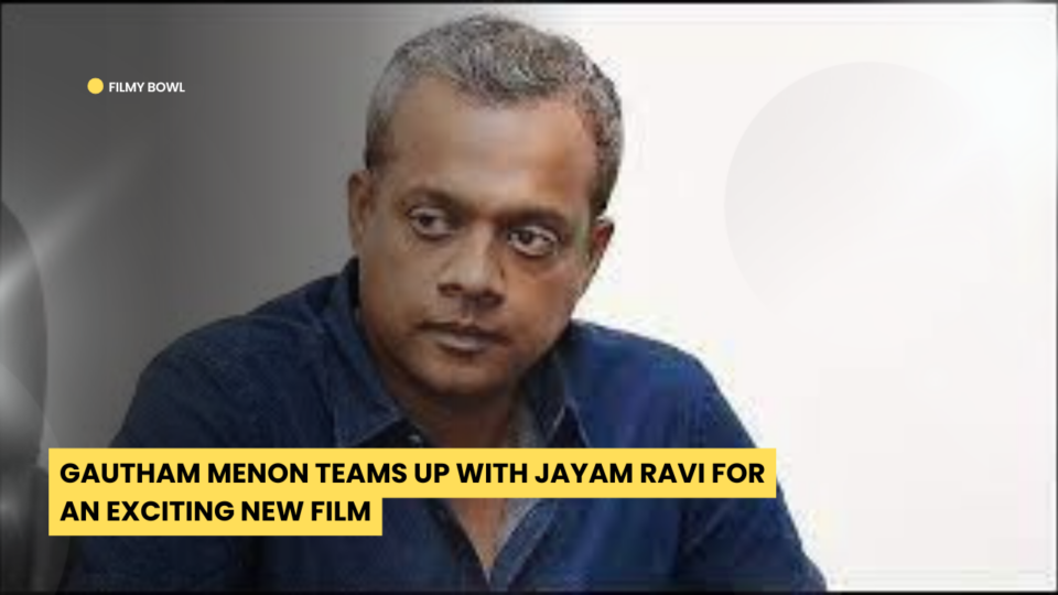 Gautham Menon Teams Up with Jayam Ravi for an Exciting New Film