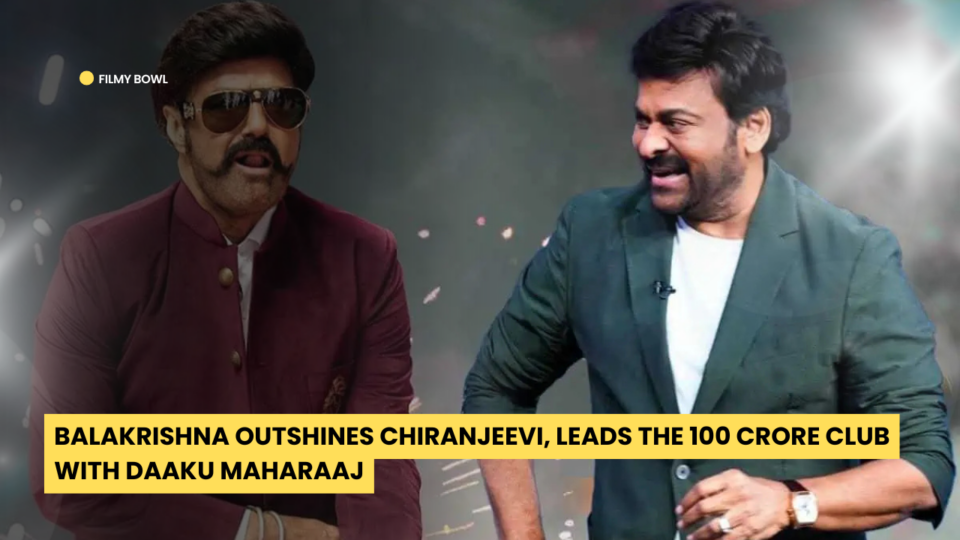 Balakrishna Outshines Chiranjeevi, Leads the 100 Crore Club with Daaku Maharaaj