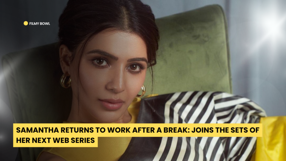 Samantha Returns to Work After a Break: Joins the Sets of Her Next Web Series