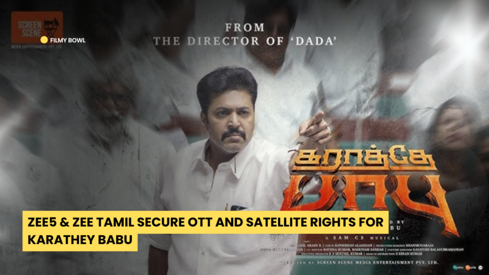 ZEE5 & ZEE Tamil Secure OTT and Satellite Rights for Karathey Babu