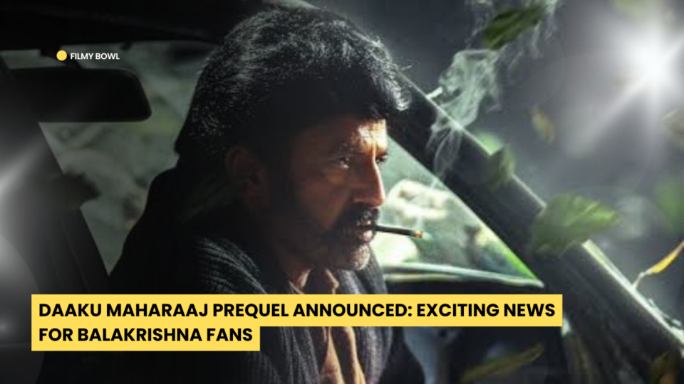 Daaku Maharaaj Prequel Announced: Exciting News for Balakrishna Fans