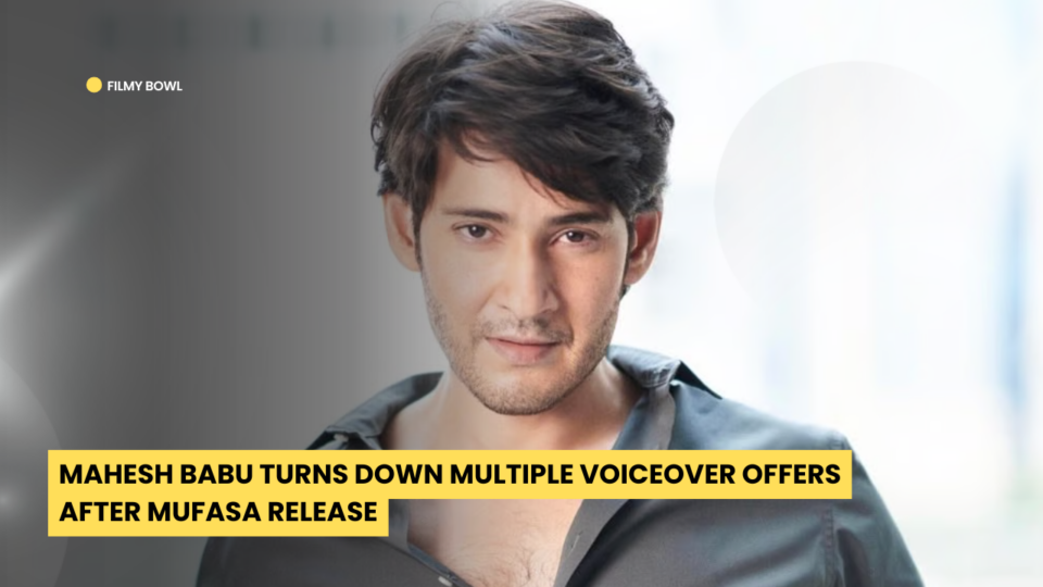 Mahesh Babu Turns Down Multiple Voiceover Offers After Mufasa Release