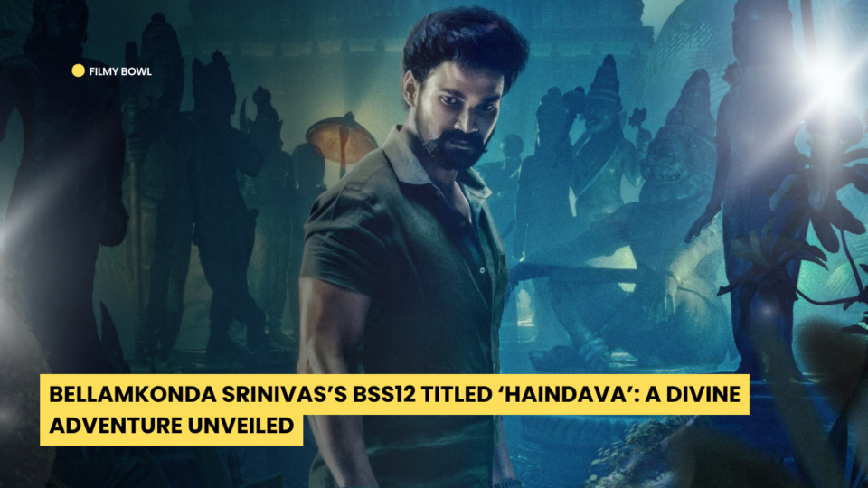 Bellamkonda Srinivas’s BSS12 Titled ‘Haindava’: A Divine Adventure Unveiled