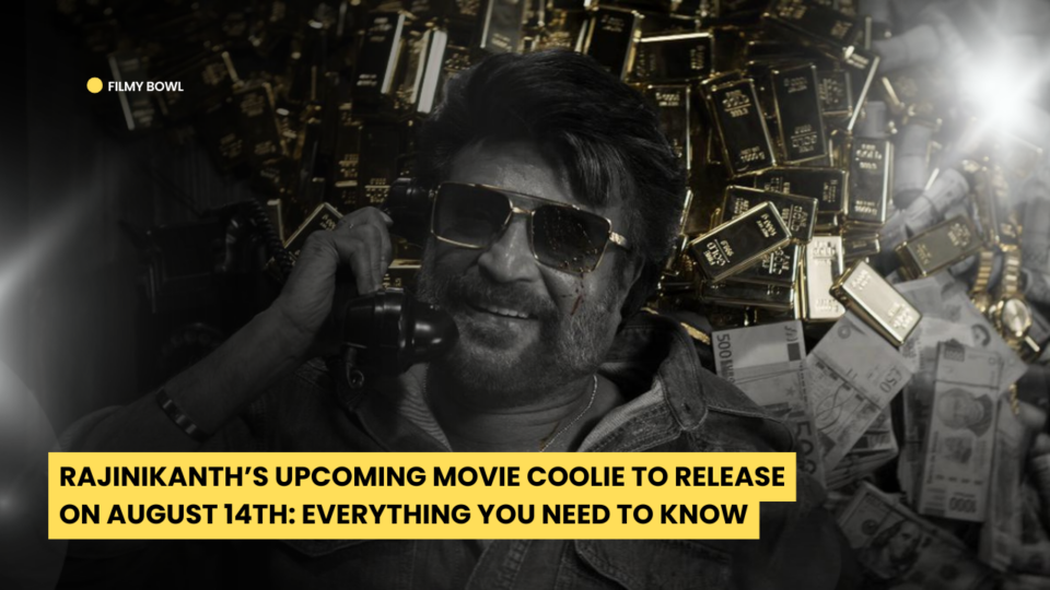 Rajinikanth’s Upcoming Movie Coolie to Release on August 14th: Everything You Need to Know