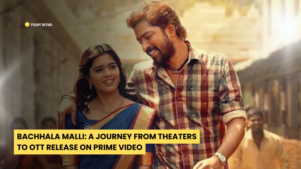 Bachhala Malli: A Journey from Theaters to OTT Release on Prime Video