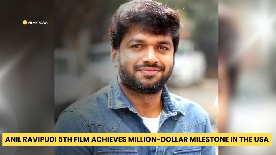 Anil Ravipudi 5th Film Achieves Million-Dollar Milestone in the USA