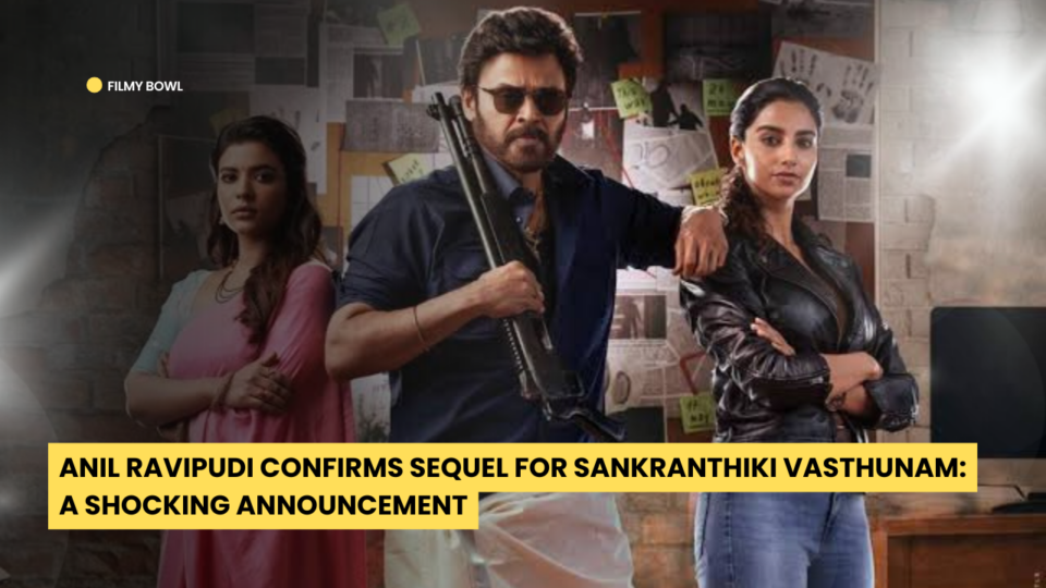 Anil Ravipudi Confirms Sequel for Sankranthiki Vasthunam: A Shocking Announcement