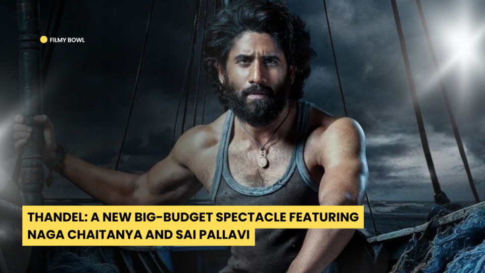 Thandel: A New Big-Budget Spectacle Featuring Naga Chaitanya and Sai Pallavi