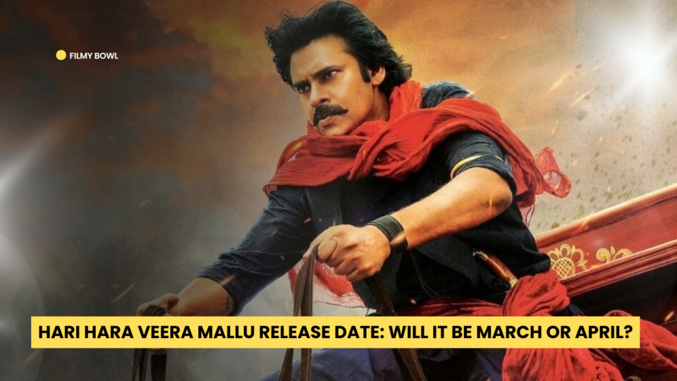 Hari Hara Veera Mallu Release Date: Will It Be March or April?