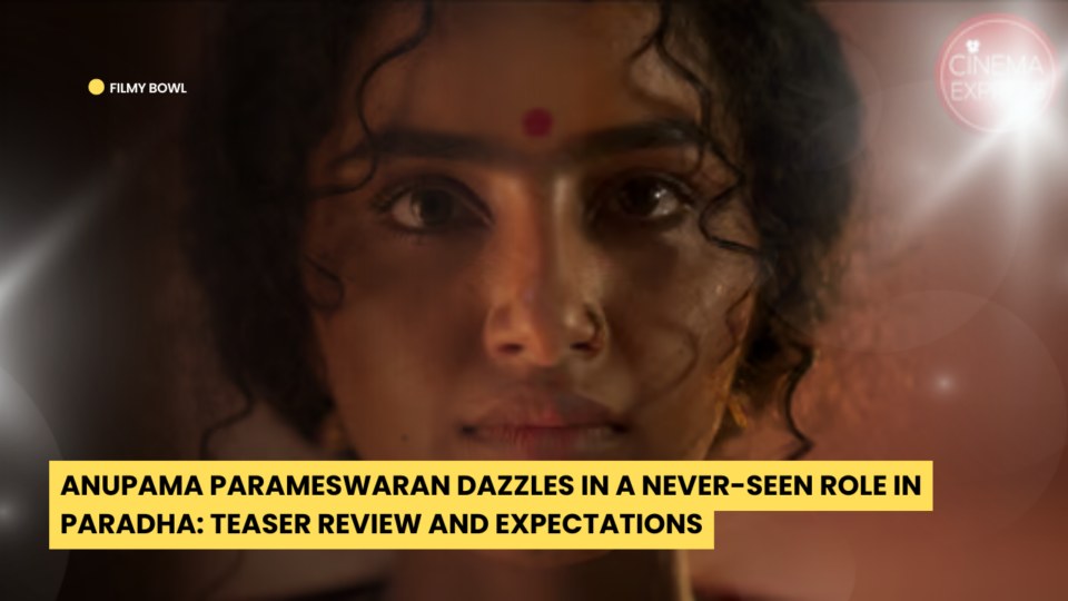 Anupama Parameswaran Dazzles in a Never-Seen Role in Paradha: Teaser Review and Expectations