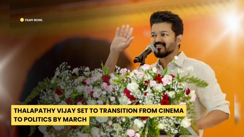 Thalapathy Vijay Set to Transition from Cinema to Politics by March