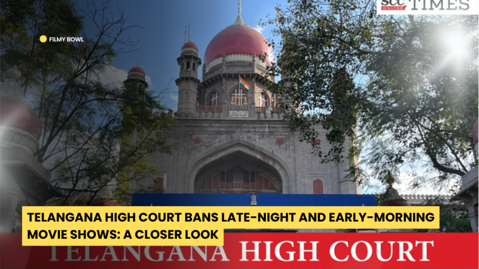 Telangana High Court Bans Late-Night and Early-Morning Movie Shows: A Closer Look