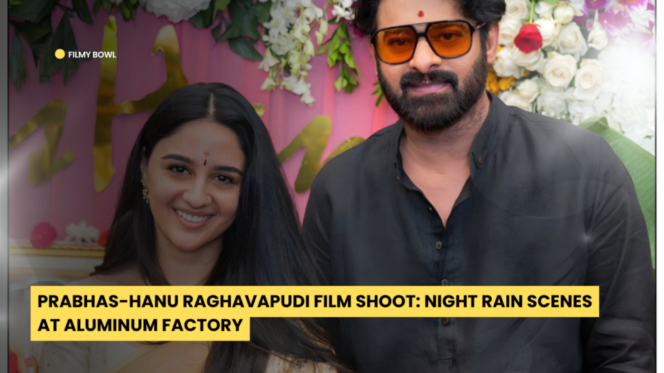 Prabhas-Hanu Raghavapudi Film Shoot: Night Rain Scenes at Aluminum Factory