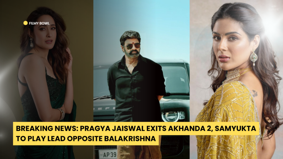 Breaking News: Pragya Jaiswal Exits Akhanda 2, Samyukta to Play Lead Opposite Balakrishna