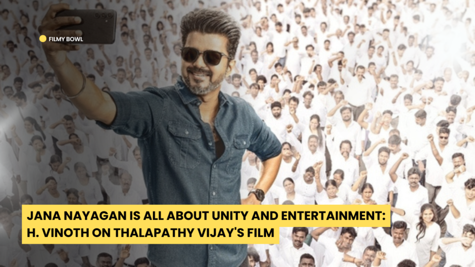 Jana Nayagan Is All About Unity and Entertainment: H. Vinoth on Thalapathy Vijay's Film