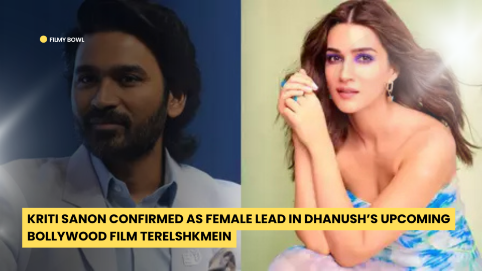 Kriti Sanon Confirmed as Female Lead in Dhanush’s Upcoming Bollywood Film TerelshkMein