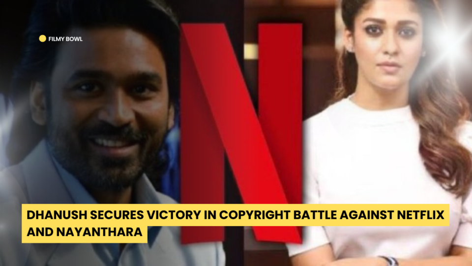 Dhanush Secures Victory in Copyright Battle Against Netflix and Nayanthara