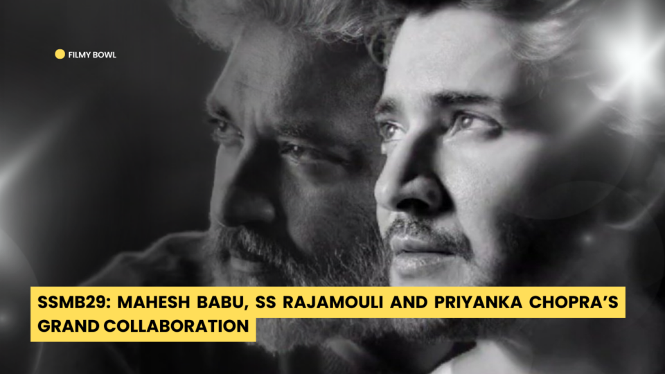 SSMB29: Mahesh Babu, SS Rajamouli And Priyanka Chopra’s Grand Collaboration