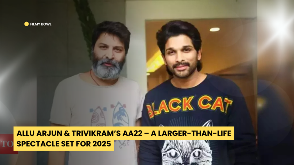 Allu Arjun & Trivikram’s AA22 – A Larger-Than-Life Spectacle Set for 2025