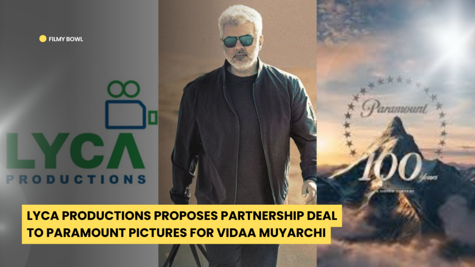 Lyca Productions Proposes Partnership Deal to Paramount Pictures for Vidaa Muyarchi